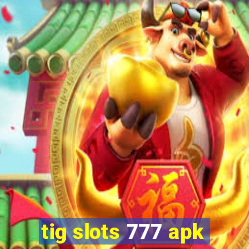 tig slots 777 apk